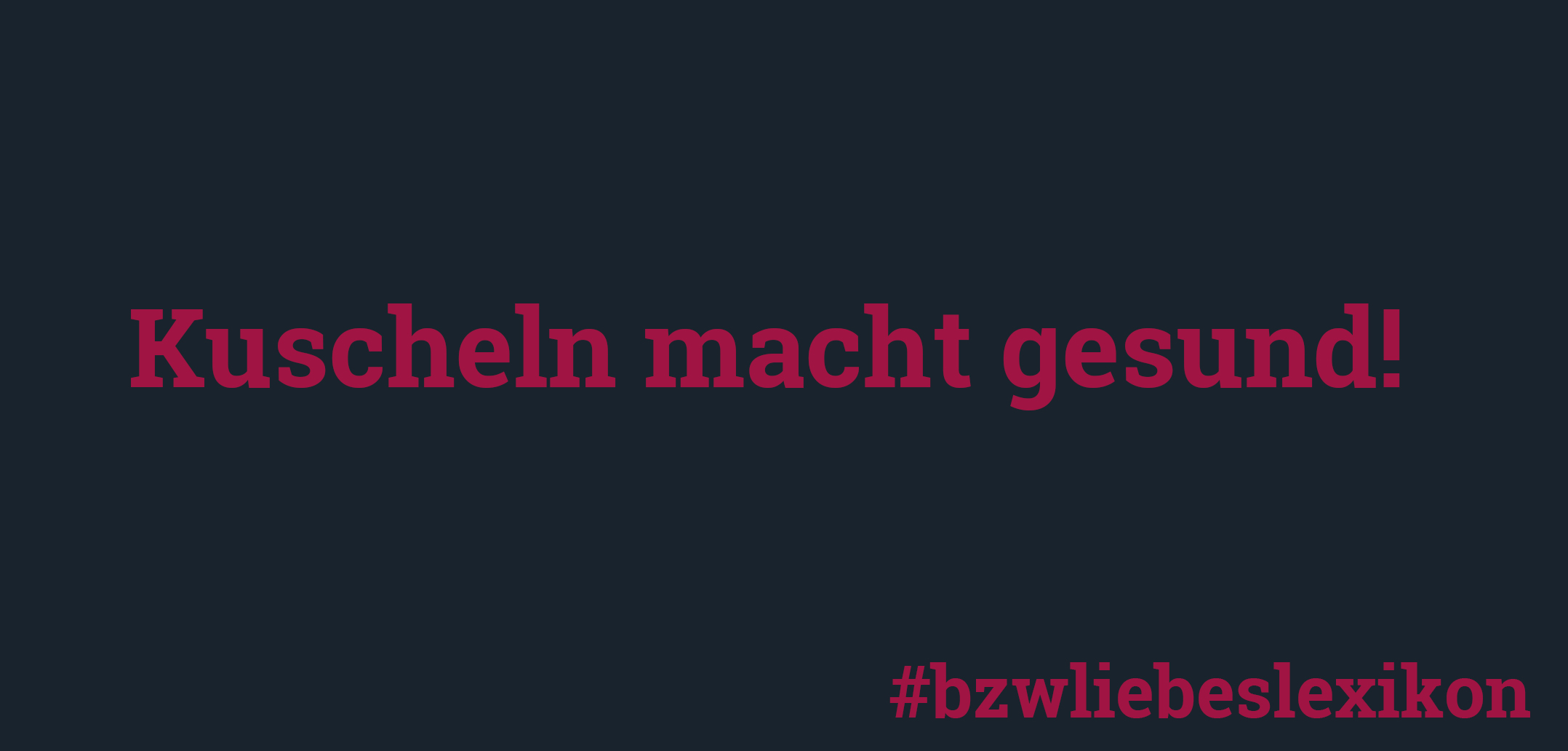 bzw. Liebeslexikon: K wie Kuscheln