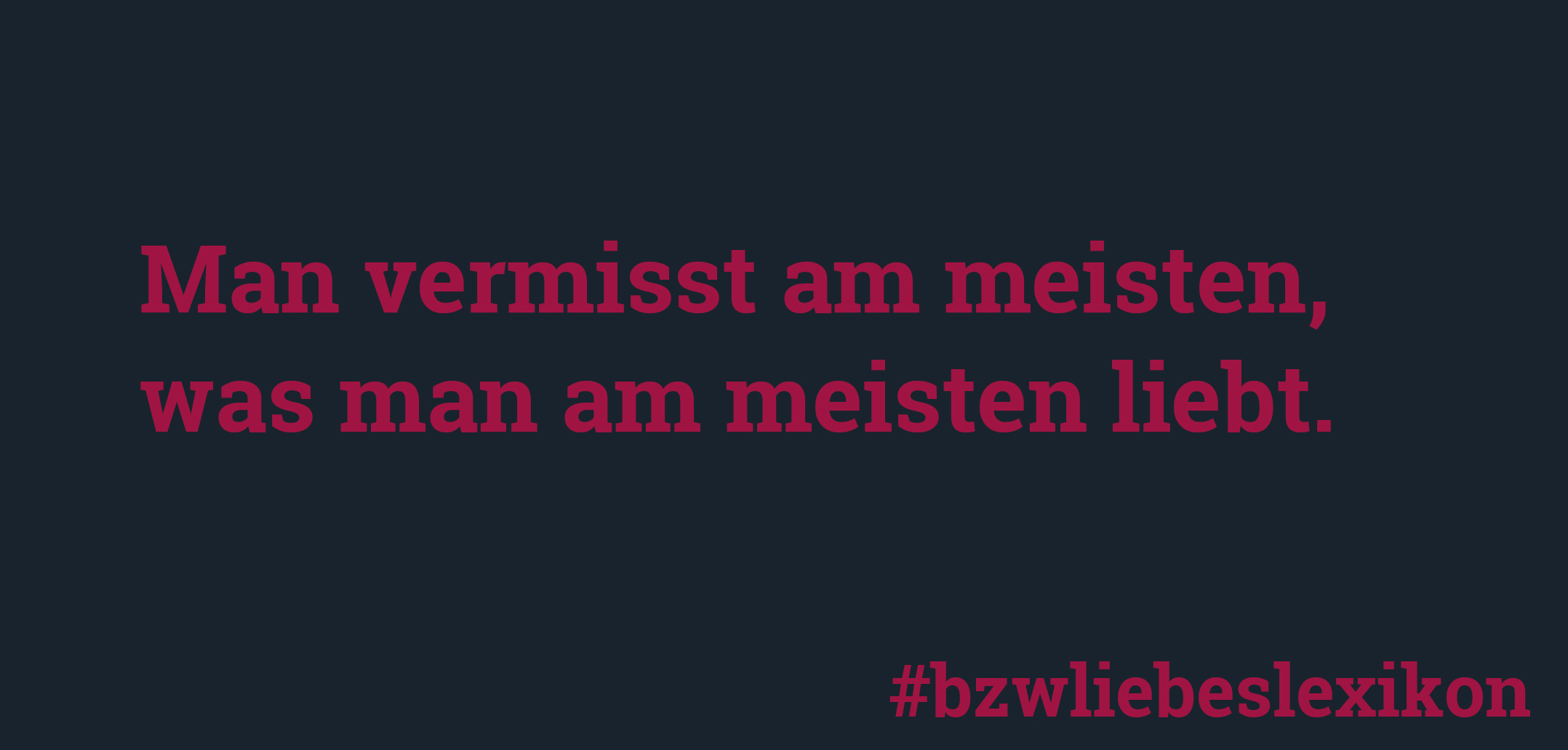 bzw. Liebeslexikon: V wie Vermissen