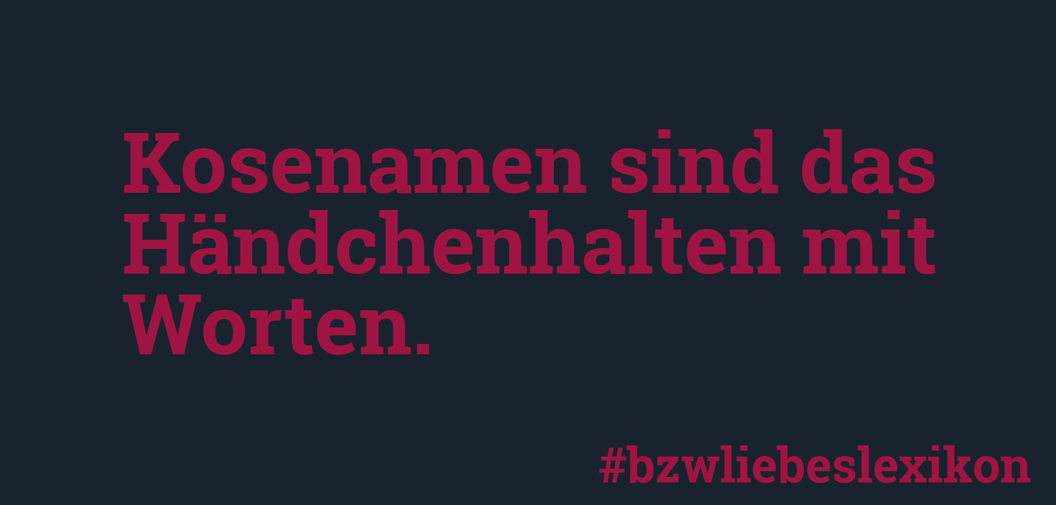 bzw. Liebeslexikon: K wie Kosenamen