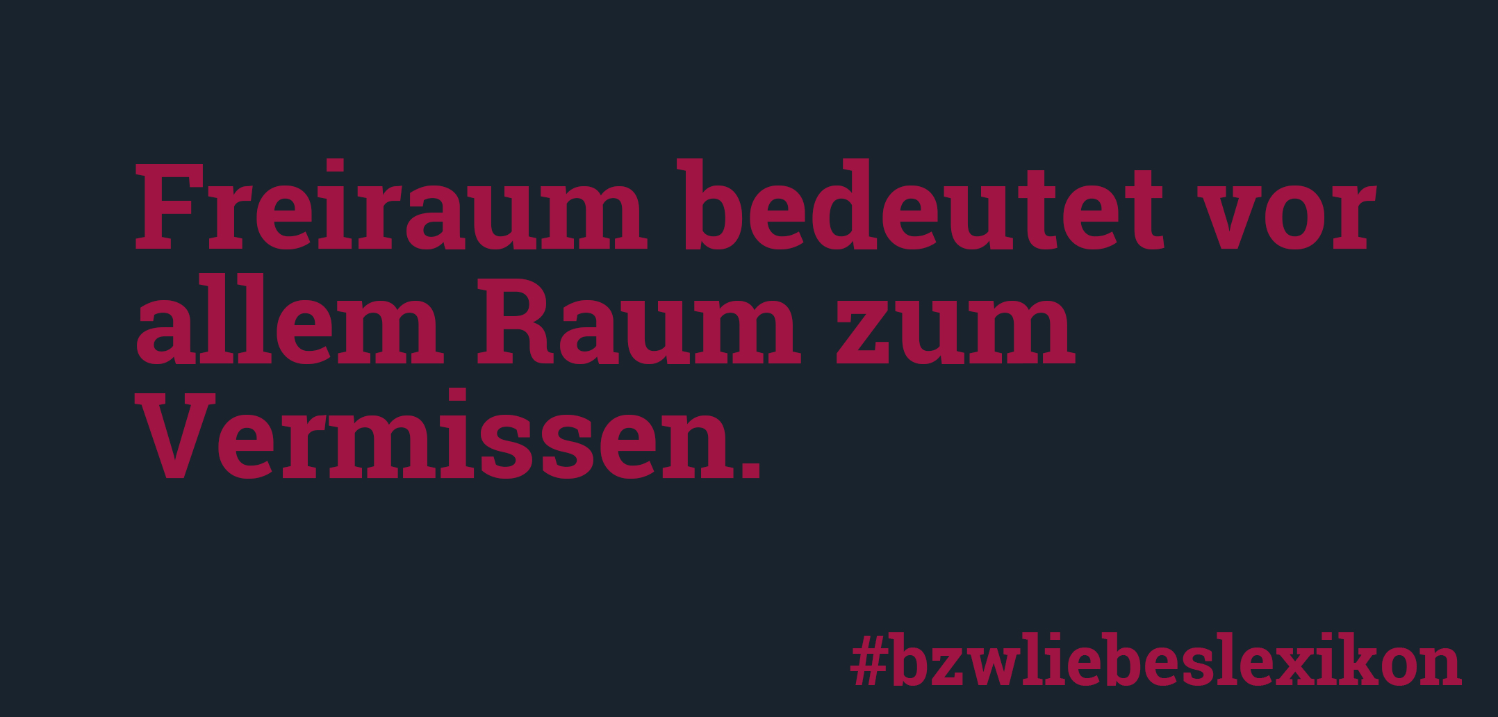 bzw. Liebeslexikon: F wie Freiraum