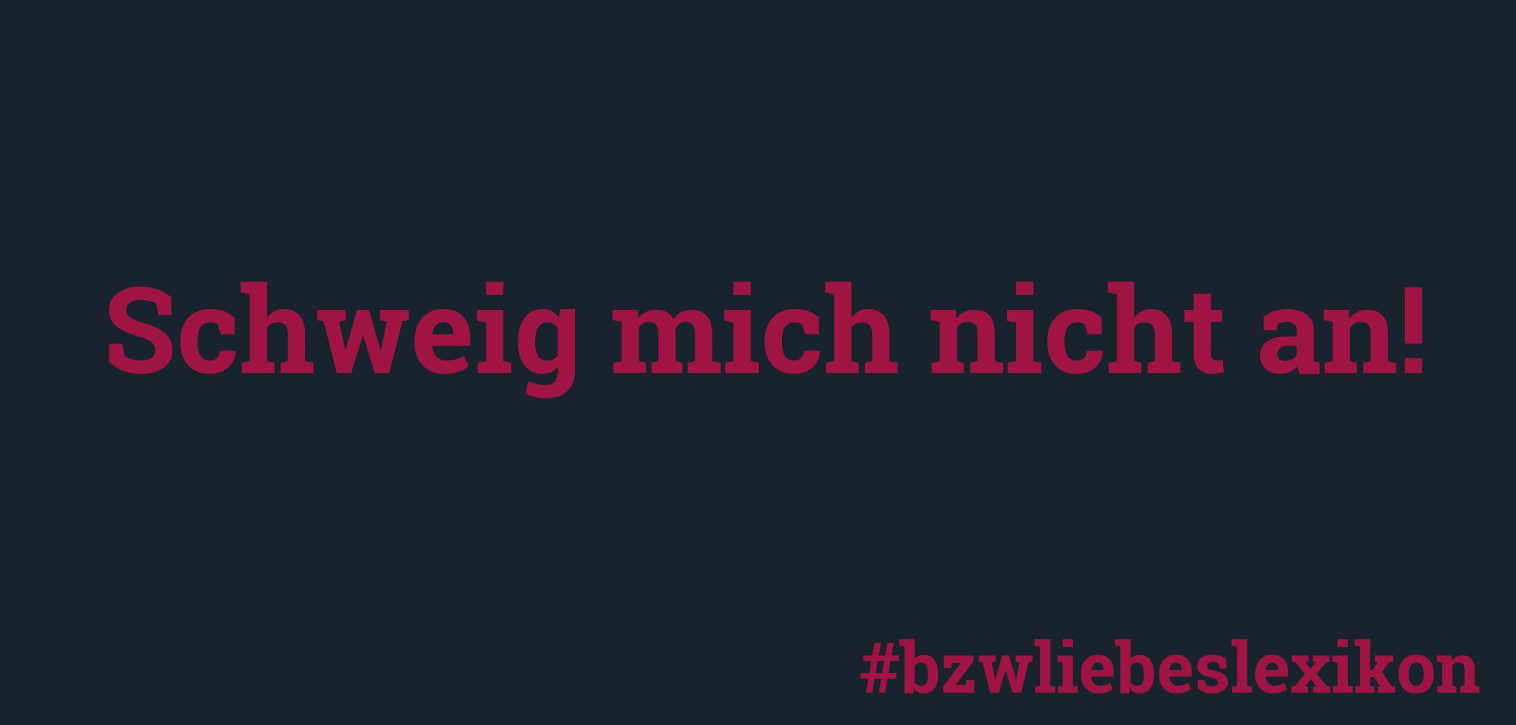 bzwliebeslexikon: S wie Schweigen