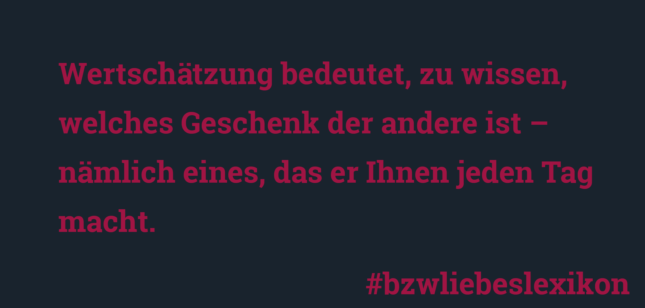 bzw. Liebeslexikon: W wie Wertschätzung