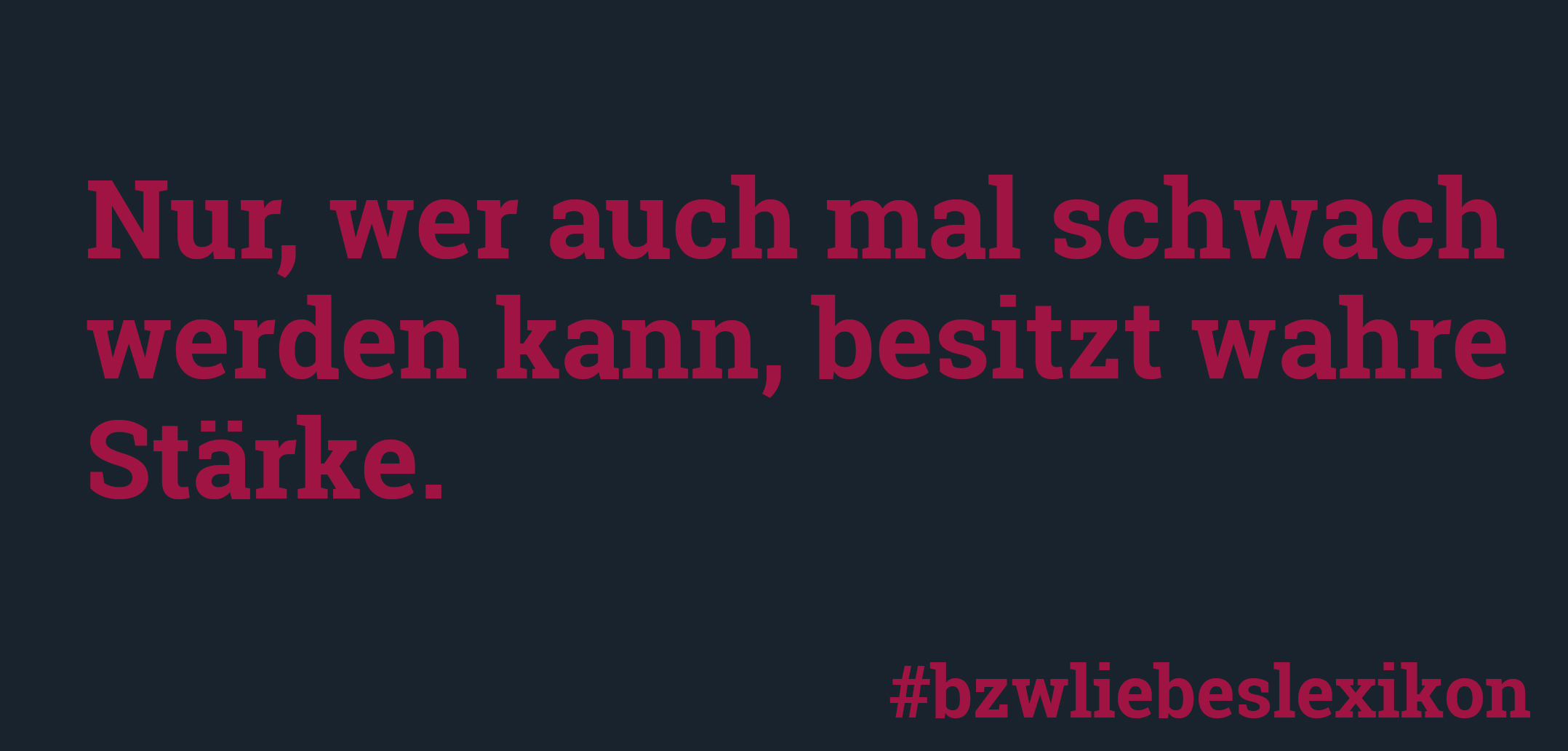 bzw. Liebeslexikon: S wie Schwäche zeigen