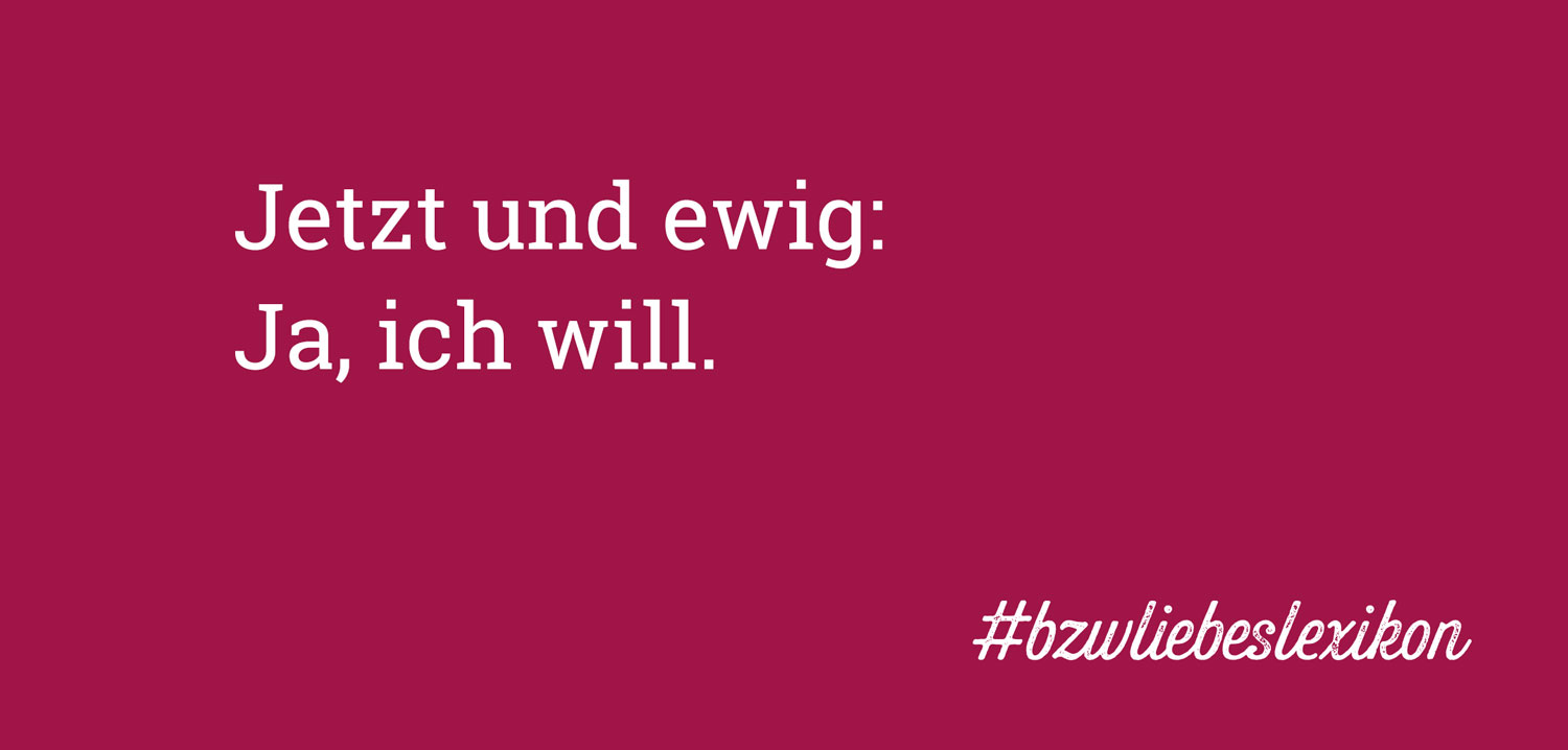 bzw. Liebeslexikon: F wie Für immer