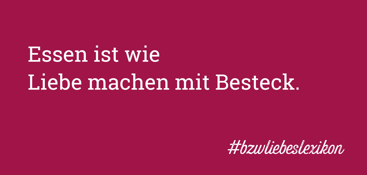 bzw. Liebeslexikon: S wie Schlemmerei