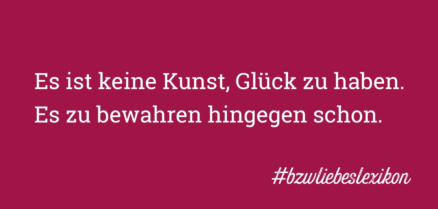 bzw. Liebeslexikon: G wie Glück